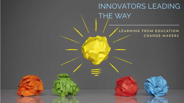 Learning from Education Change-Makers: Innovators Leading the Way