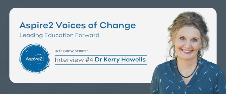 Voices of Change – Leading Education Forward – Featuring Dr Kerry Howells